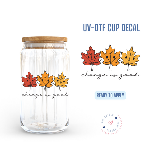 Change Is Good - UV DTF Cup Decal - Sep 16