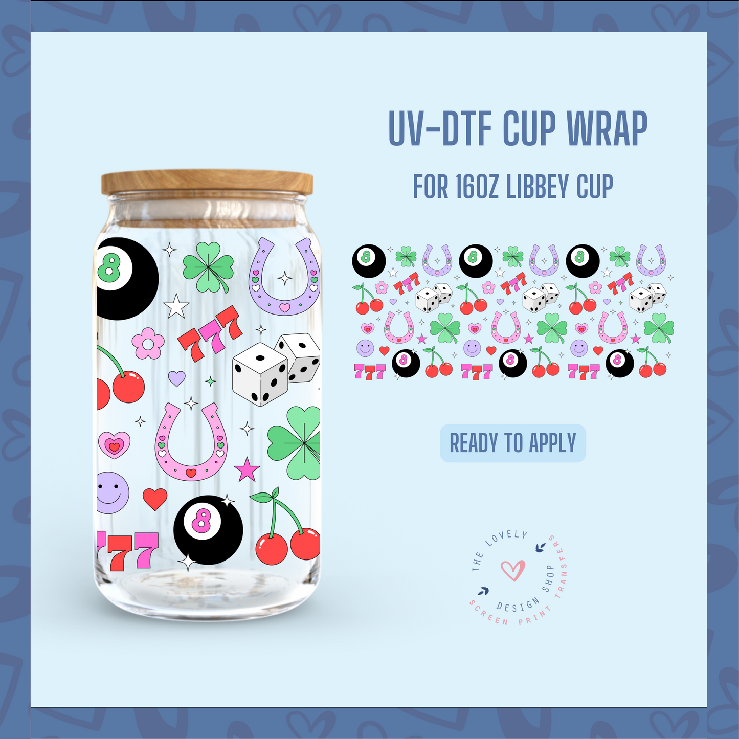 Just My Luck - UV DTF 16 oz Libbey Cup Wrap - Jan 20