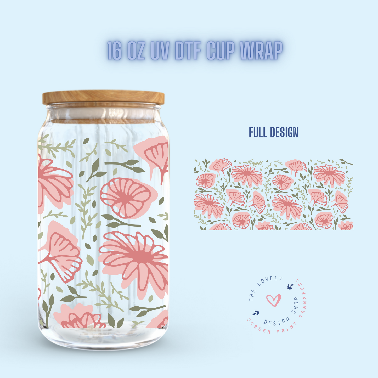 Full Bloom - UV DTF 16 oz Libbey Cup Wrap (Ready to Ship) Jan 23