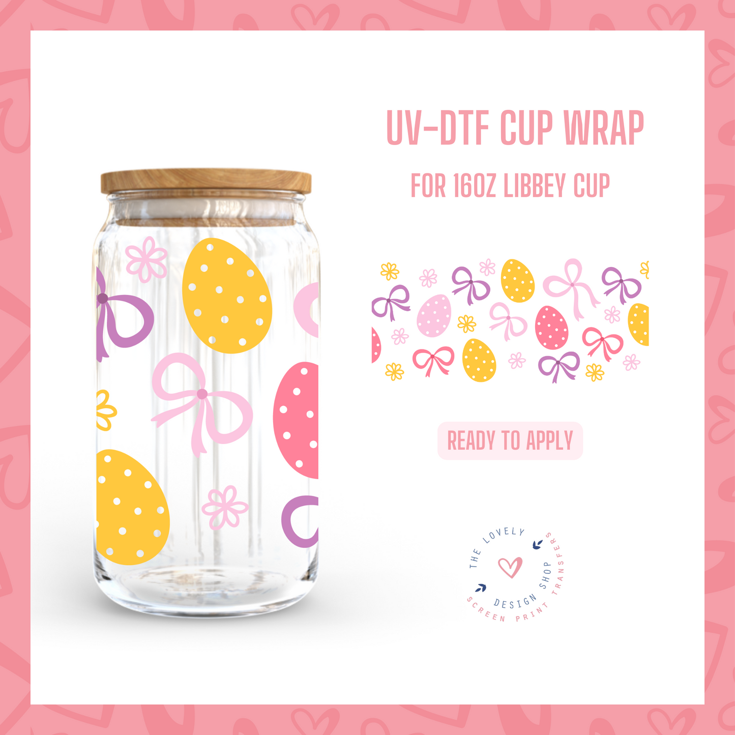 Easter Eggs & Bows - UV DTF 16 oz Libbey Cup Wrap (Ready to Ship) Mar 4