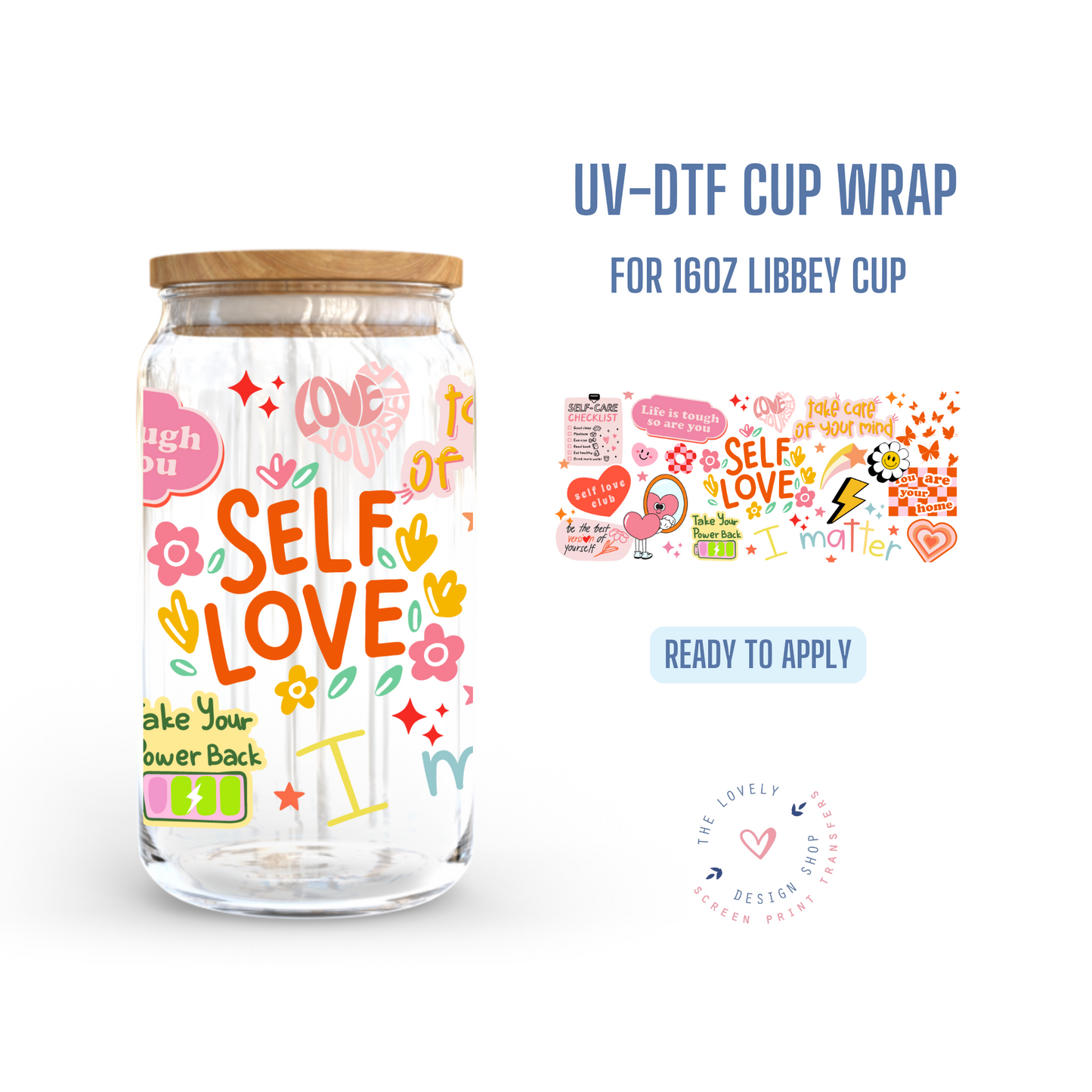 Self Love - UV DTF 16 oz Libbey Cup Wrap (Ready to Ship)