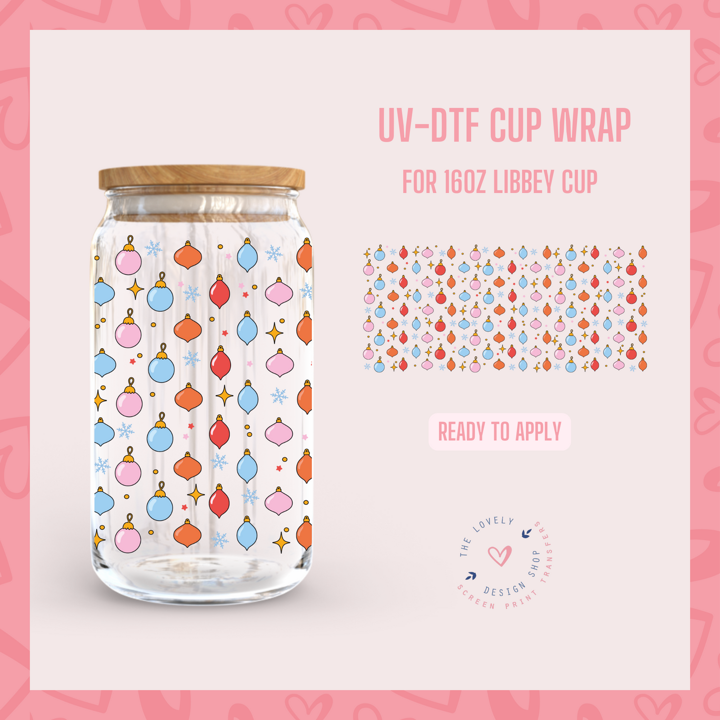 Tiny Ornaments - UV DTF 16 oz Libbey Cup Wrap - Oct 8