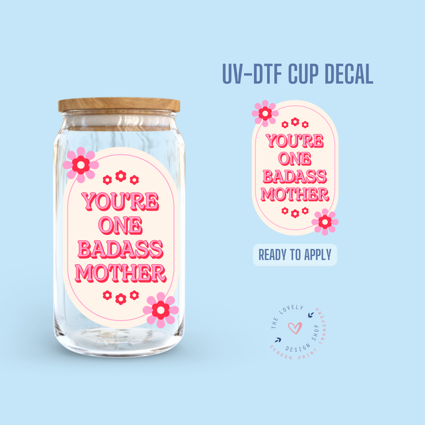 Badass Mother - UV DTF Cup Decal (Ready to Ship) Apr 17