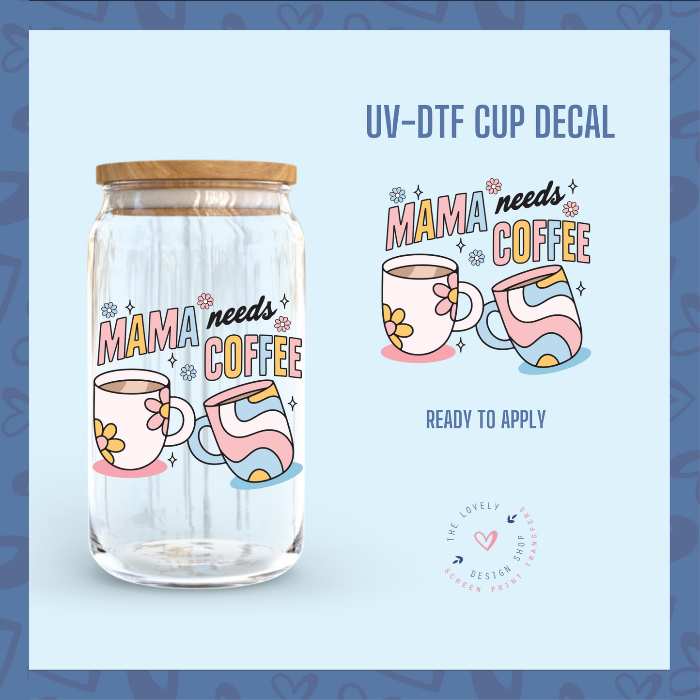 Mama Needs Coffee - UV DTF Cup Decal (Ready to Ship) Apr 8