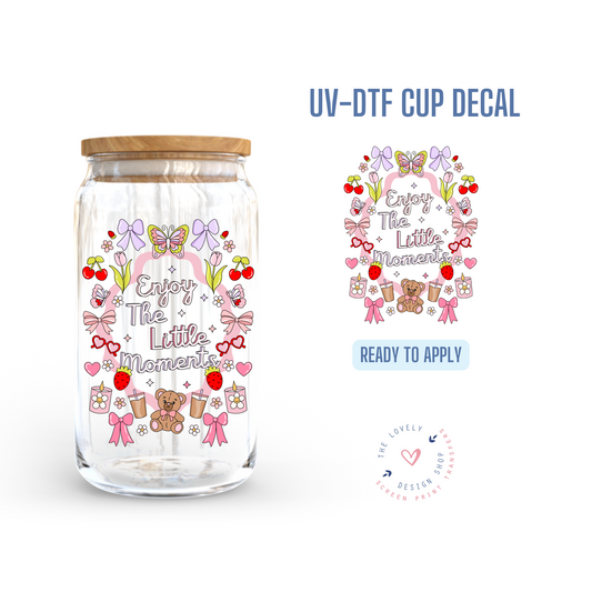 Enjoy The Little Moments - UV DTF Cup Decal - Jan 6