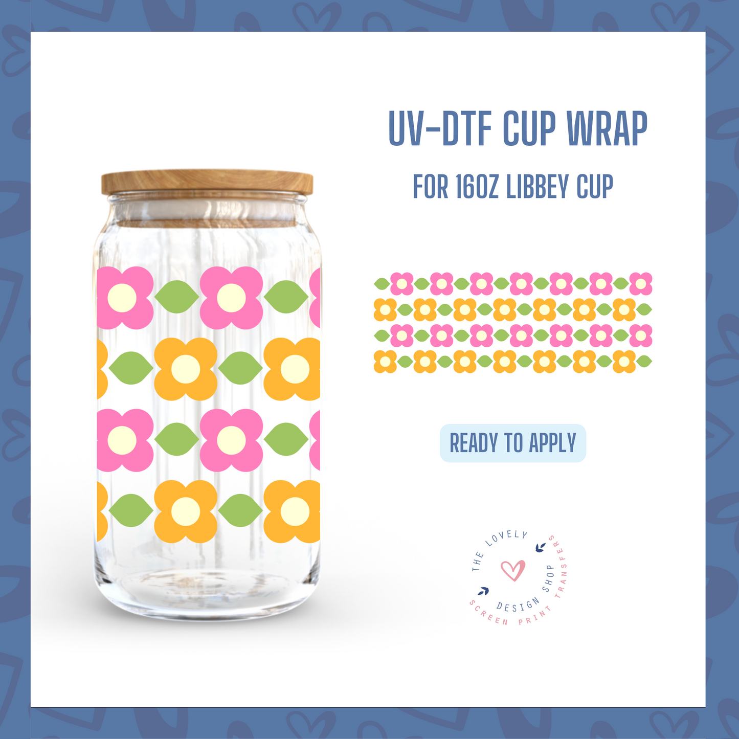 Hey Flowers - UV DTF 16 oz Libbey Cup Wrap (Ready to Ship) Feb 27