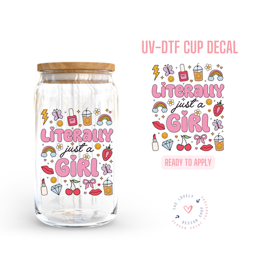 Literally Just A Girl - UV DTF Cup Decal (Ready to Ship) Jun 17