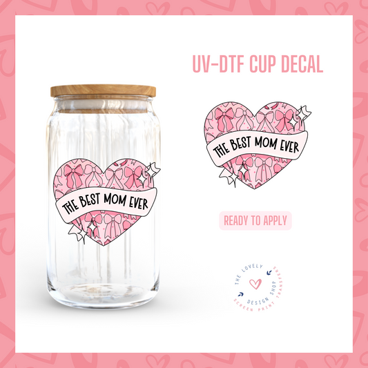 The Best Mom Ever - UV DTF Cup Decal (Ready to Ship) Apr 8