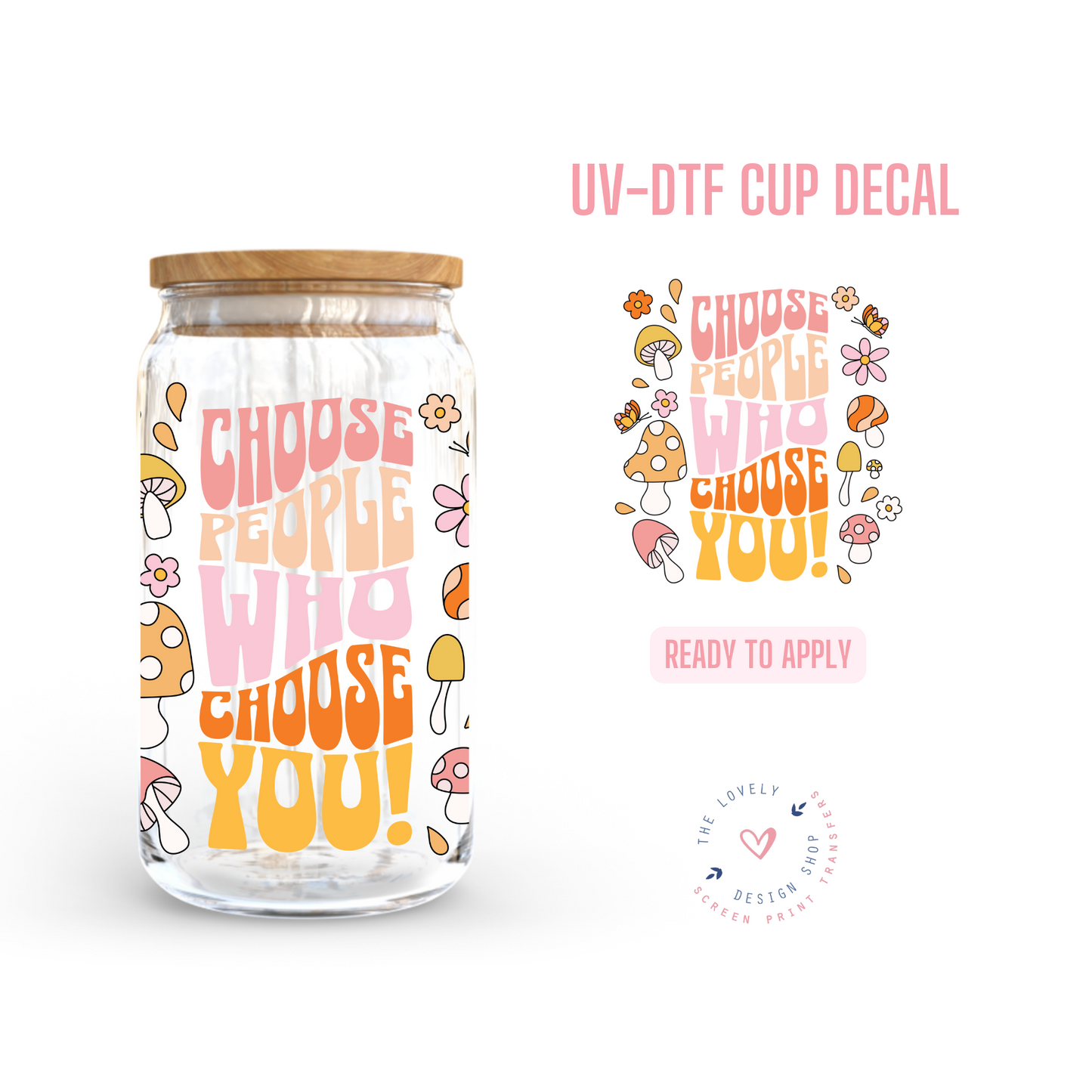 Choose Ppl Who Choose You! - UV DTF Cup Decal (Ready to Ship) Mar 26