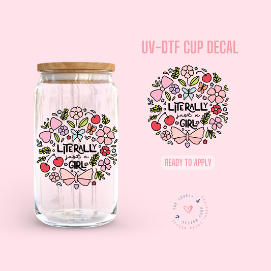 Literally Just A Girl - UV DTF Cup Decal (Ready to Ship) May 20