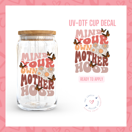 Mind Your Own Motherhood - UV DTF Cup Decal (Ready to Ship) Apr 29