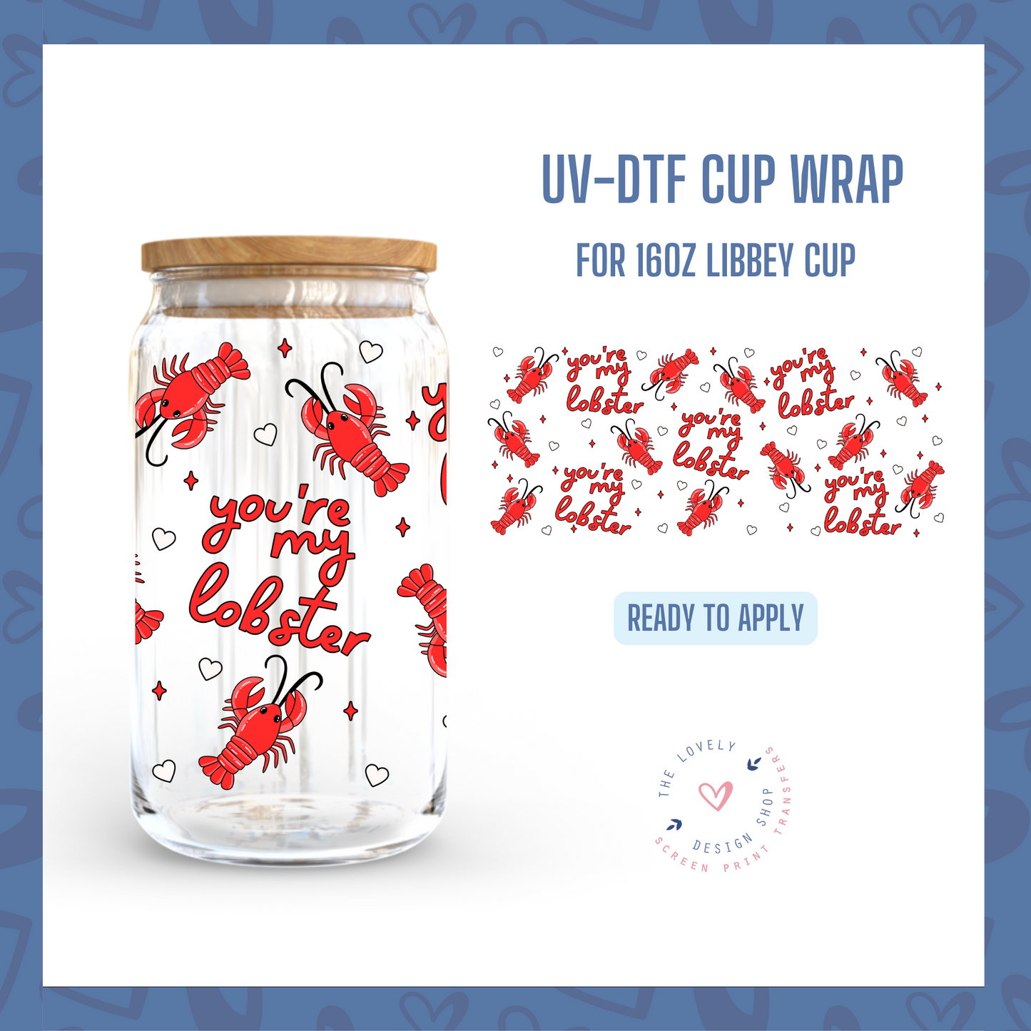 You're My Lobster - UV DTF 16 oz Libbey Cup Wrap - Jan 20