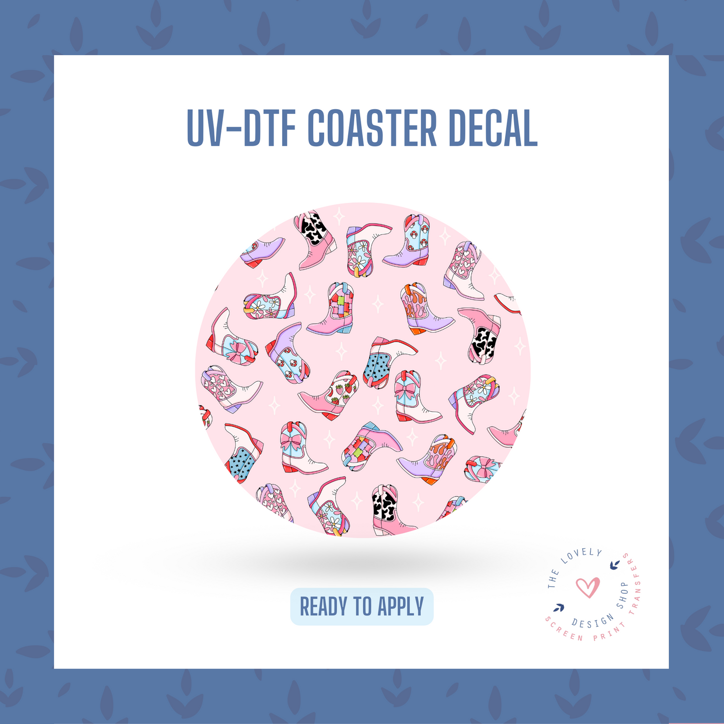 Pretty Cowgirl Boots  - UV DTF Coaster Decal (Ready to Ship) Apr 17