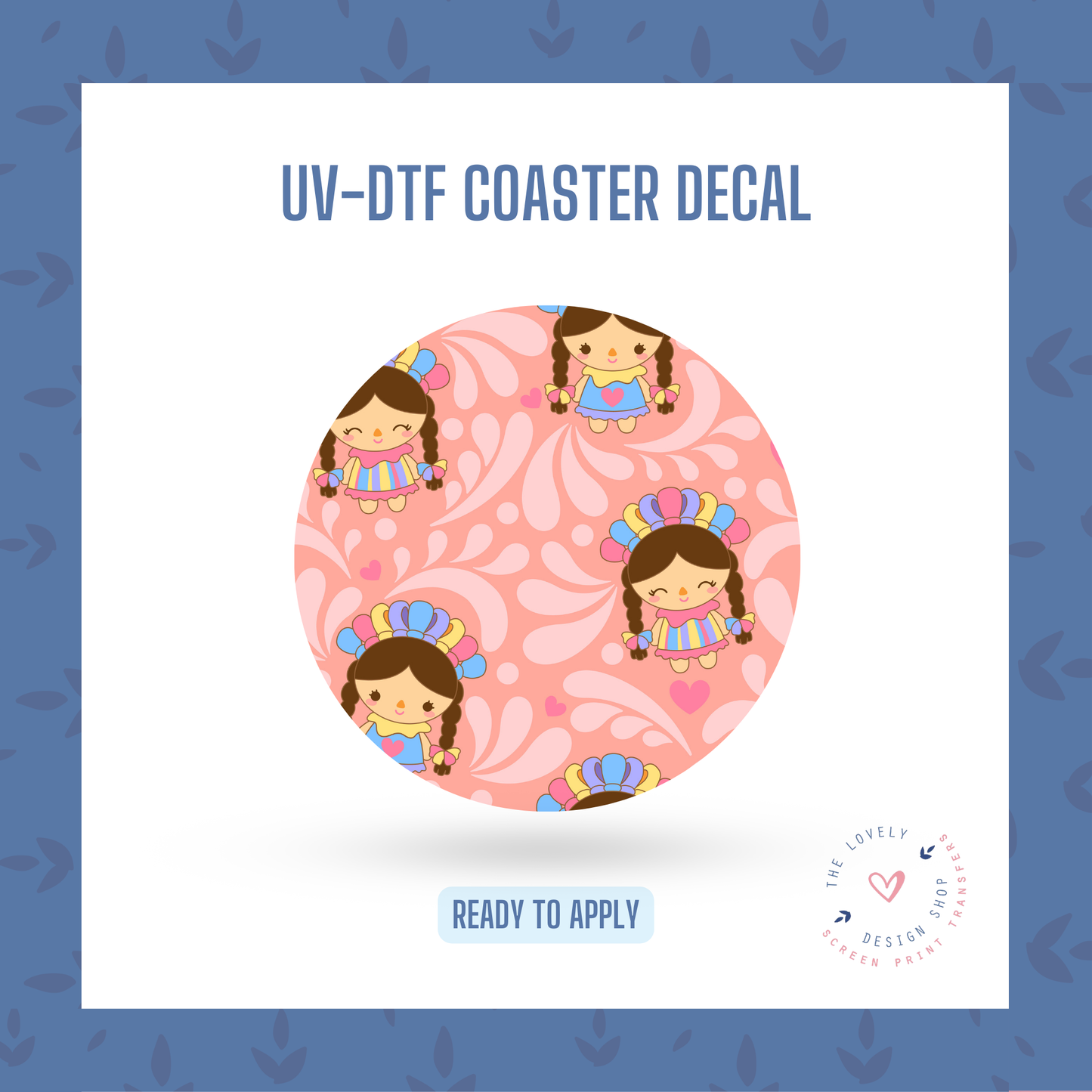 Muñeca Lele - UV DTF Coaster Decal (Ready to Ship) Jun 10