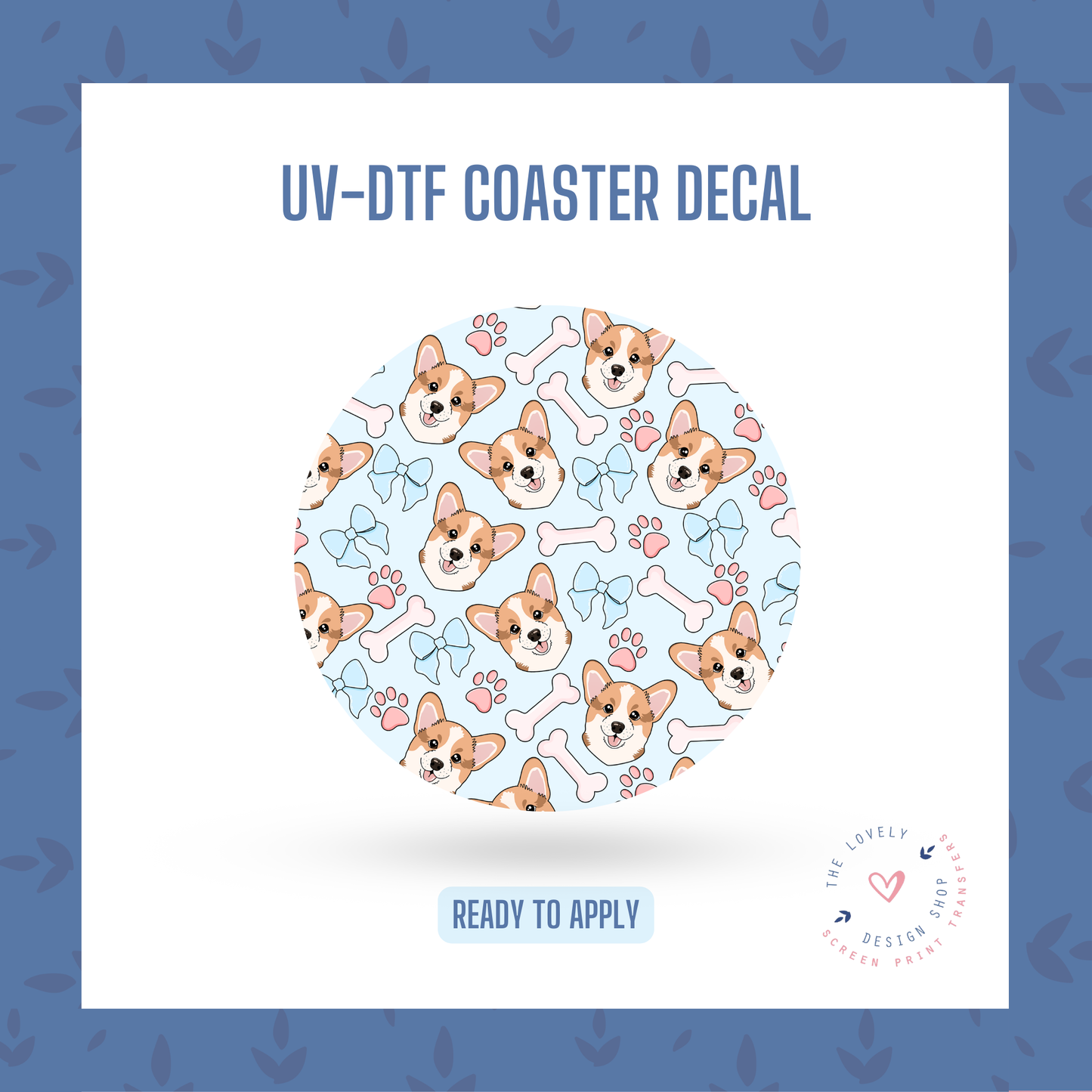 Corgi Bow & Bones! - UV DTF Coaster Decal (Ready to Ship) Jun 24