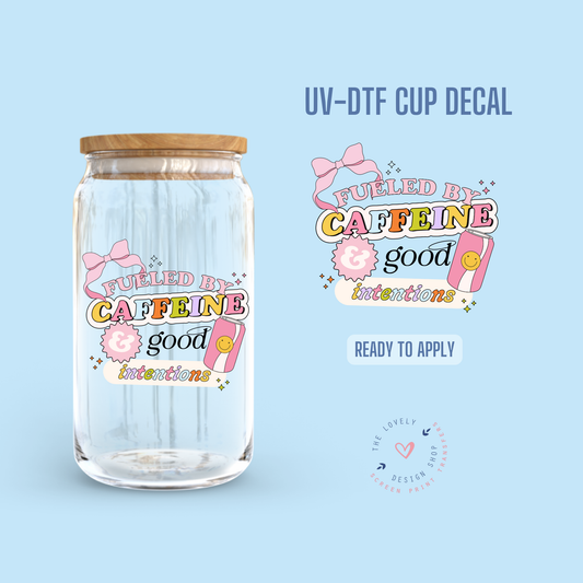 Fueled By Caffeine & Good Intentions - UV DTF Cup Decal (Ready to Ship) Jul 1