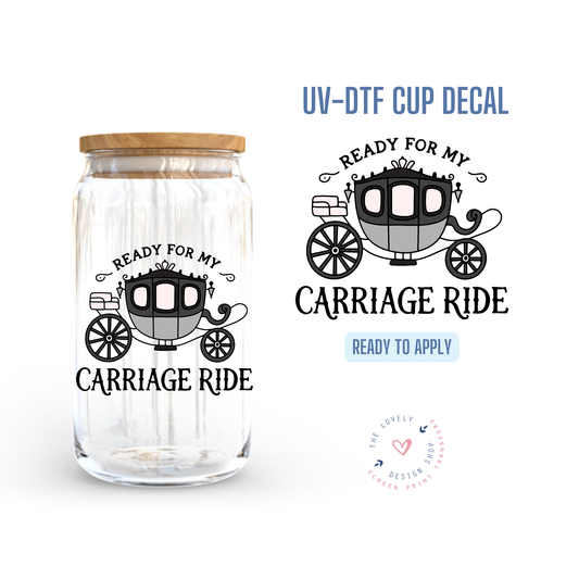 Ready For My Carriage Ride - UV DTF Cup Decal (Ready to Ship) Jun 24