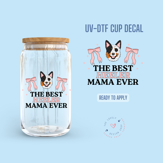 The Best Heeler Mama Ever - UV DTF Cup Decal (Ready to Ship) Jun 3