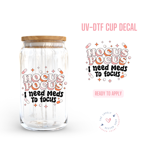 Hocus Pocus I Need Meds To Focus - UV DTF Cup Decal - Aug 19