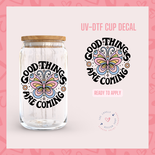 Good Things Are Coming - UV DTF Cup Decal (Ready to Ship) May 20