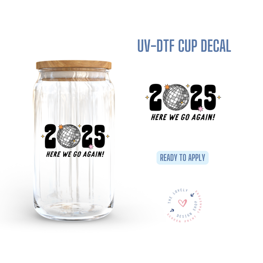 2025 Here We Go Again - UV DTF Cup Decal - Dec 2