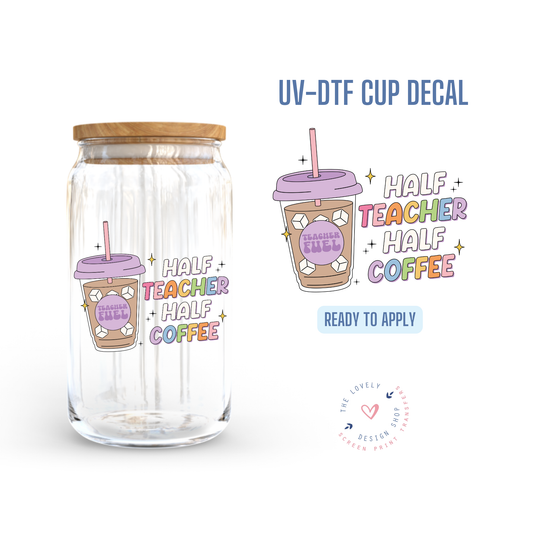 Half Teacher Half Coffee - UV DTF Cup Decal - Jul 29