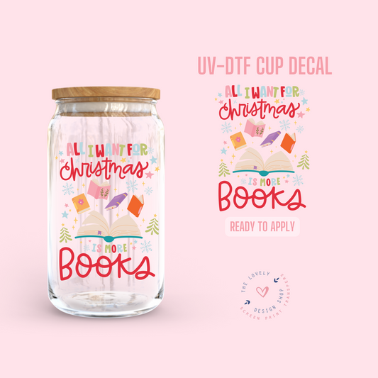 All I Want For Christmas Is More Books - UV DTF Cup Decal - Oct 28