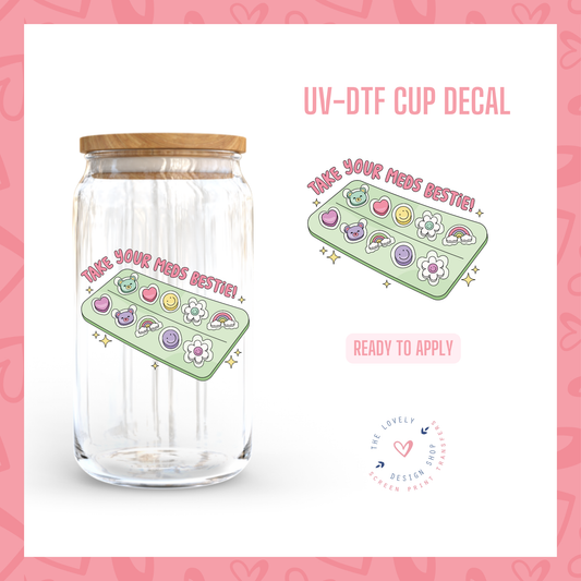 Take Your Meds Bestie - UV DTF Cup Decal - Nov 18