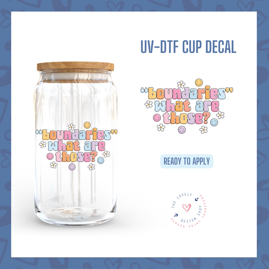 "Boundaries" What Are Those? - UV DTF Cup Decal (Ready to Ship) Jun 17