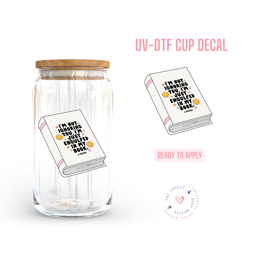 I'm Not Ignoring You - UV DTF Cup Decal - Dec 2