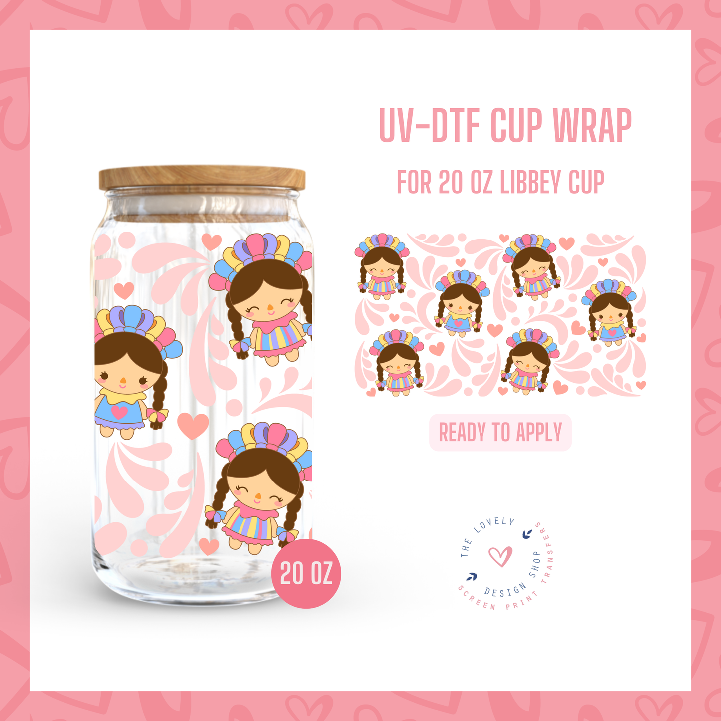 Muñeca Lele - UV DTF 20 oz Libbey Cup Wrap (Ready to Ship) Jun 10