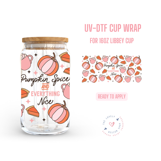 Pumpkin Spice And Everything Nice - UV DTF 16 oz Libbey Cup Wrap - Jul 22
