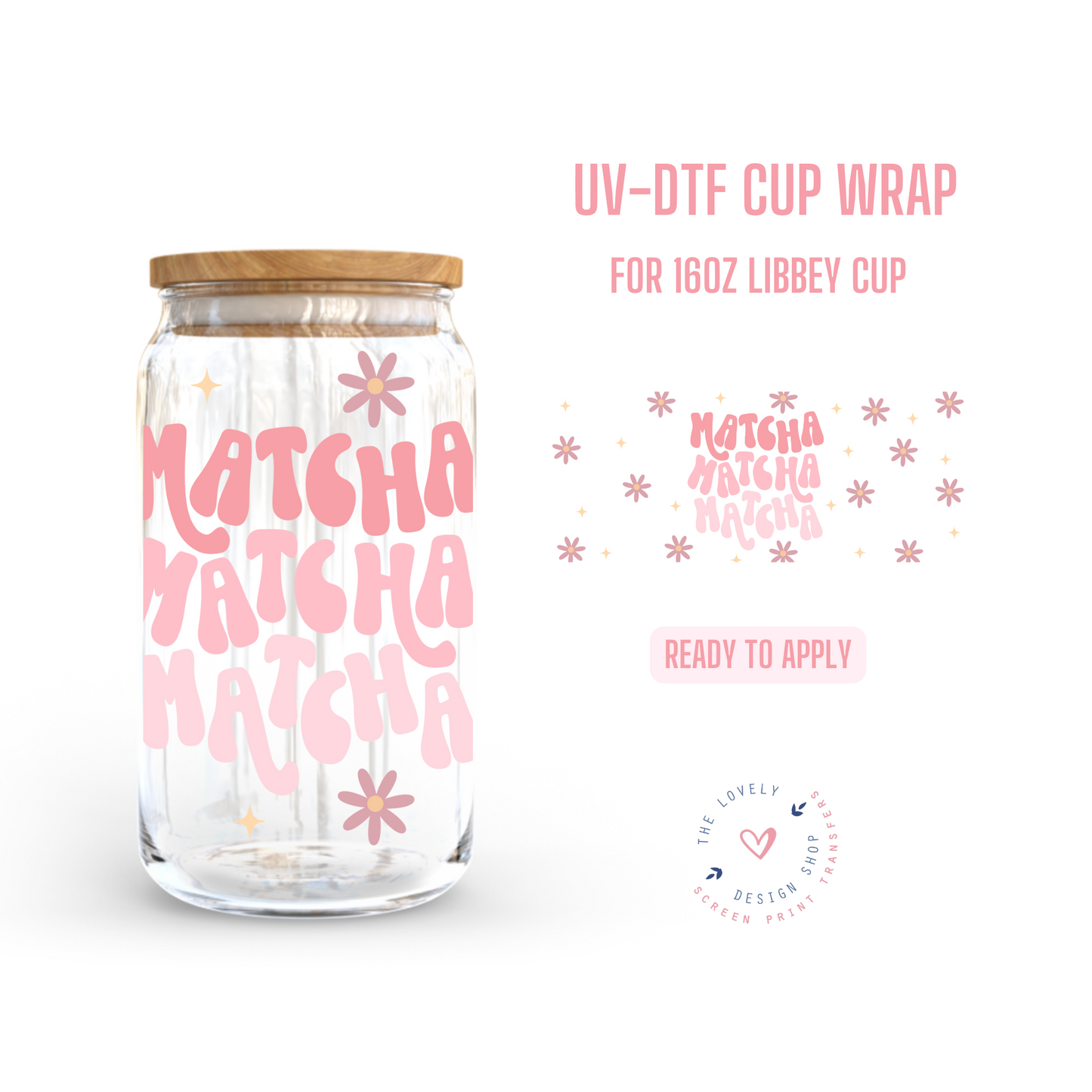 Matcha Matcha Matcha - UV DTF 16 oz Libbey Cup Wrap (Ready to Ship)