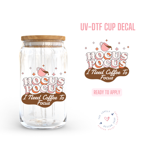 I Need Coffee To Focus - UV DTF Cup Decal - Jul 29