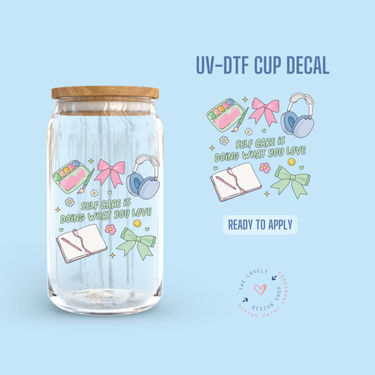 Self Care Is Doing What You Love - UV DTF Cup Decal - Nov 18