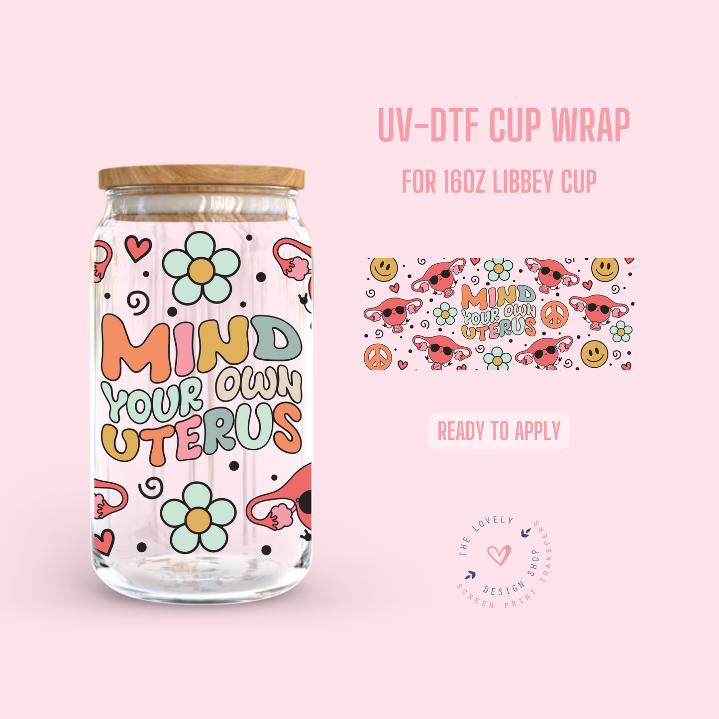 Mind your own uterus - UV DTF 16 oz Libbey Cup Wrap (Ready to Ship)
