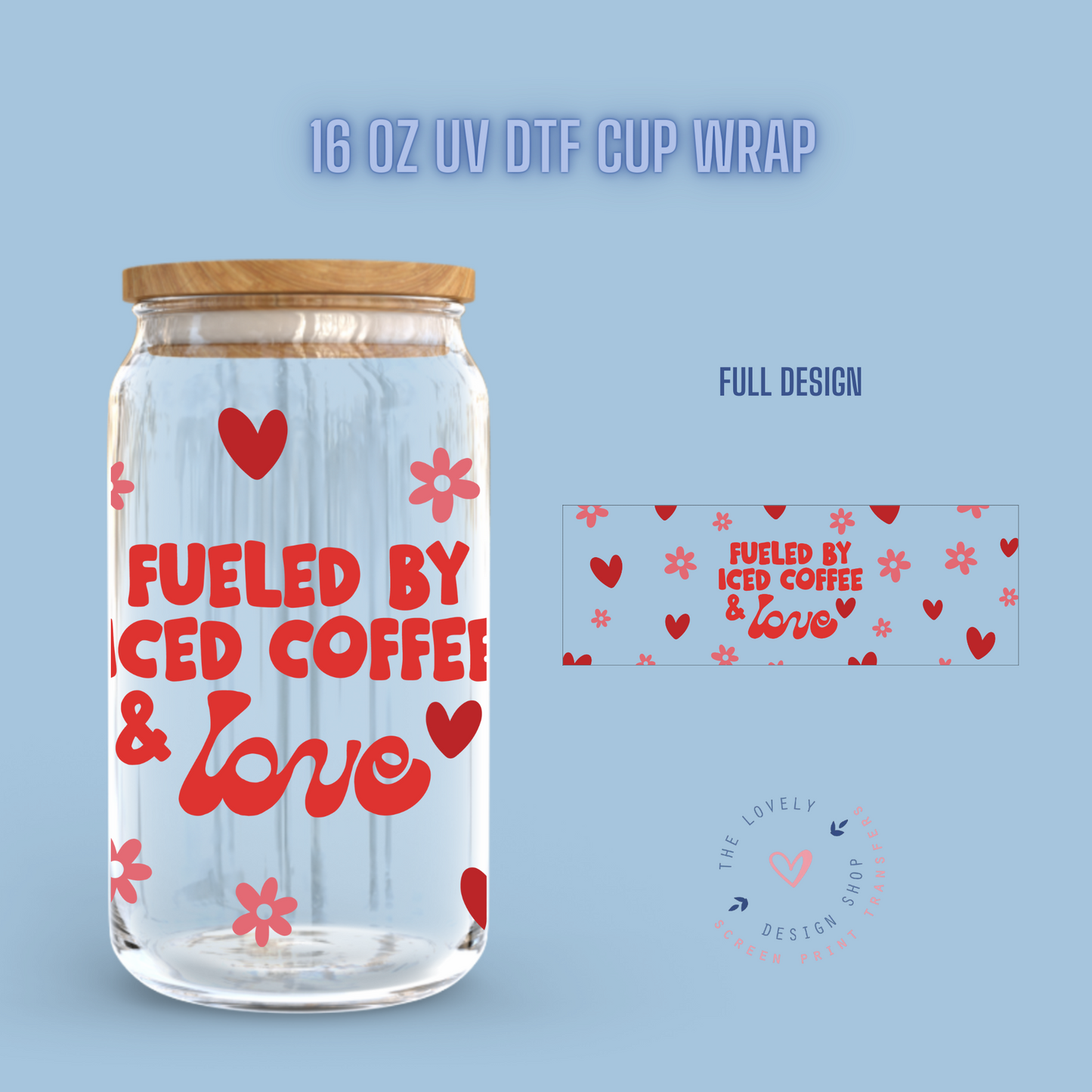 Fueled By Iced Coffee & Love - UV DTF 16 oz Libbey Cup Wrap (Ready to Ship)