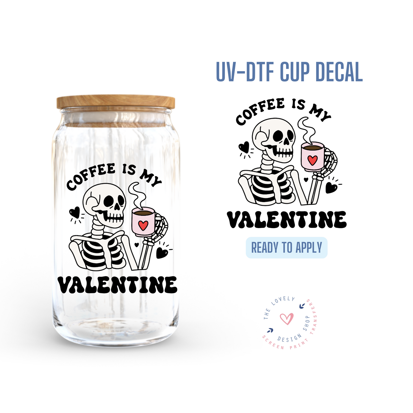 Coffee Is My Valentine - UV DTF Cup Decal - Dec 31