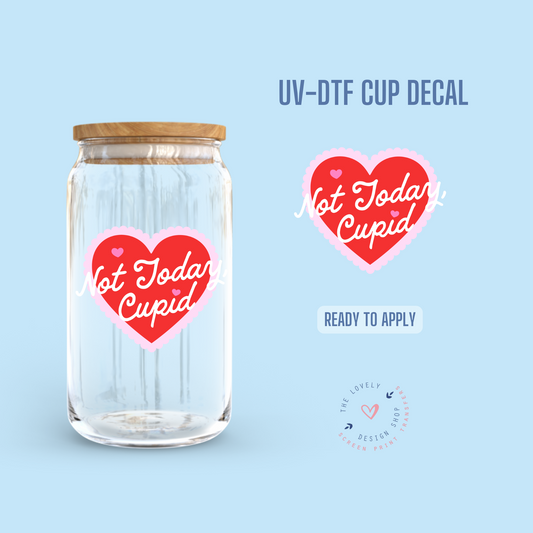 Not Today Cupid - UV DTF Cup Decal - Dec 16