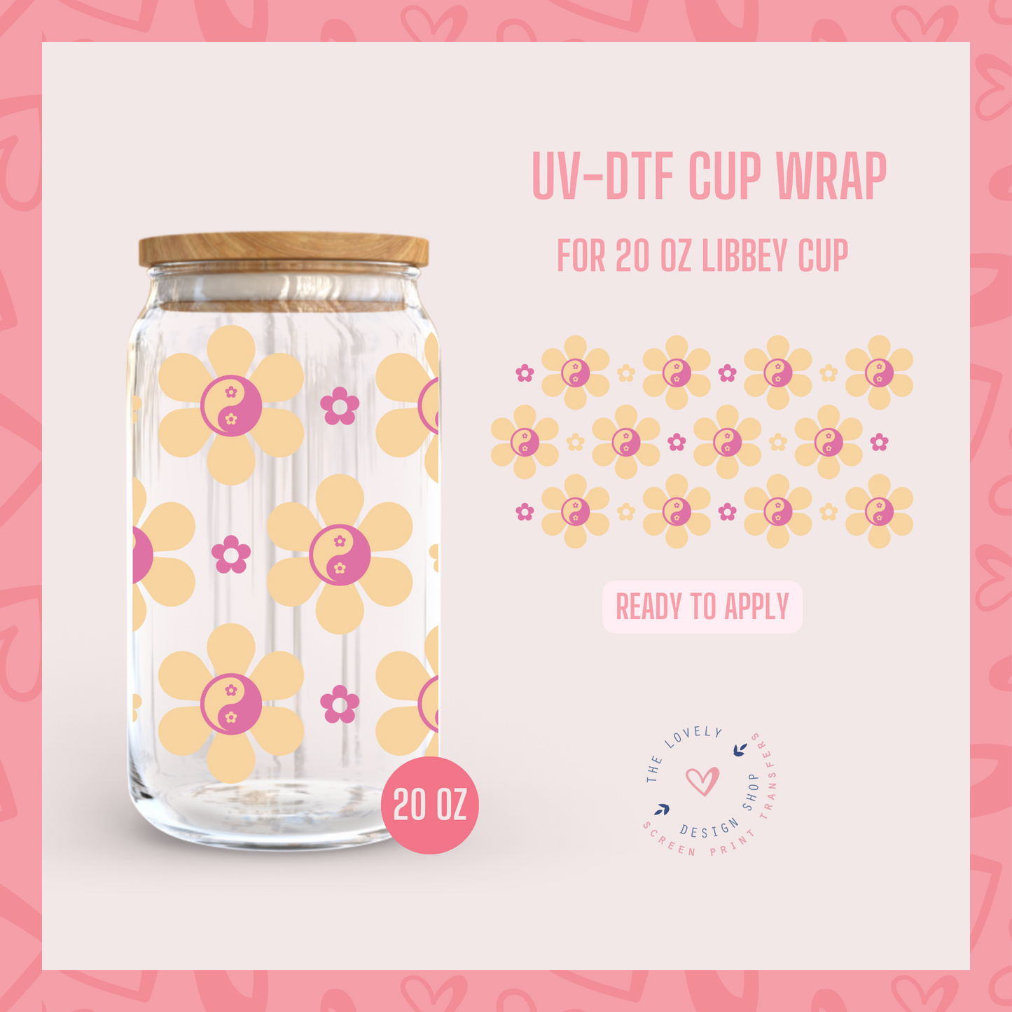 Flower Yin Yangs - UV DTF 20 oz Libbey Cup Wrap (Ready to Ship) May 20