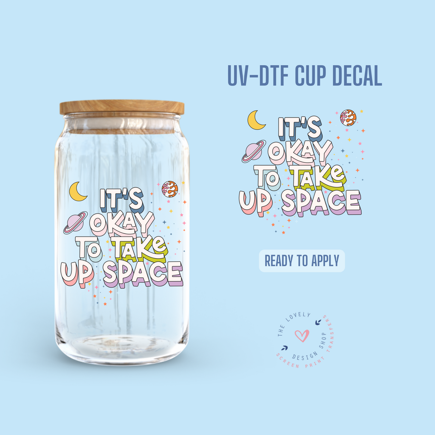 It's Okay To Take Up Space - UV DTF Cup Decal - Aug 26