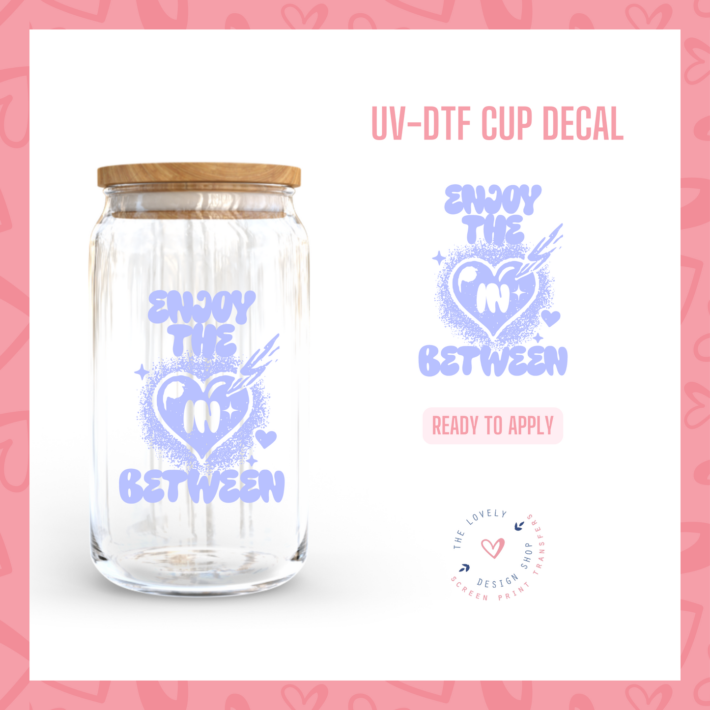 Enjoy The In Between - UV DTF Cup Decal - Jan 6