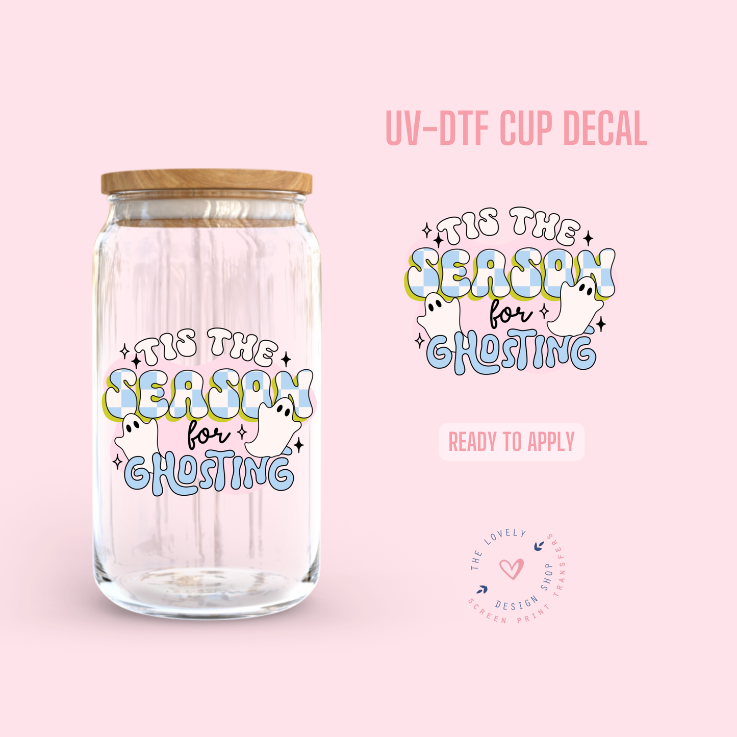 Tis The Season For Ghosting - UV DTF Cup Decal (Ready to Ship) Jul 1