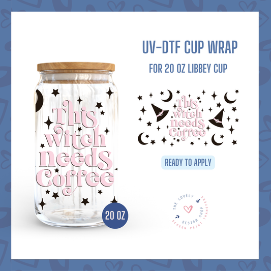 This Witch Needs Coffee - UV DTF 20 oz Libbey Cup Wrap (Ready to Ship) Jun 17