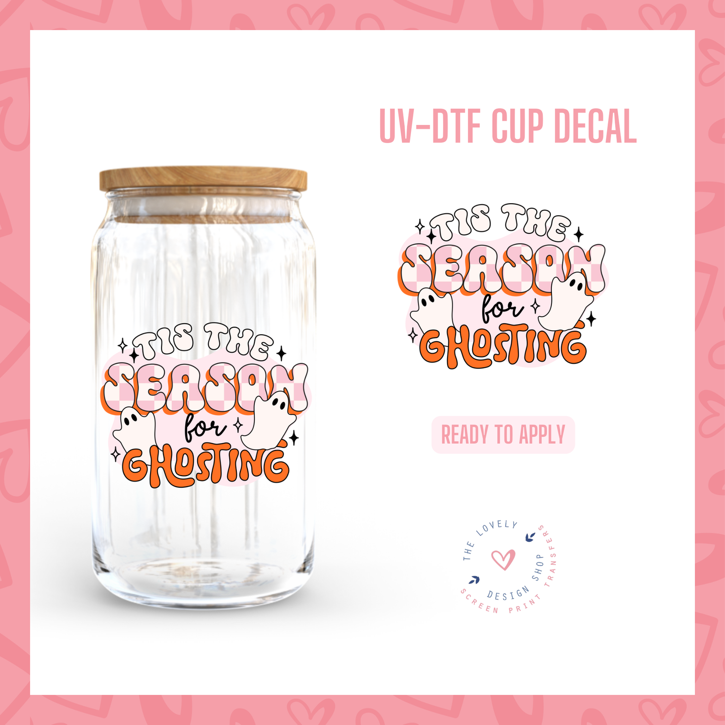 Tis The Season For Ghosting - UV DTF Cup Decal (Ready to Ship) Jul 1