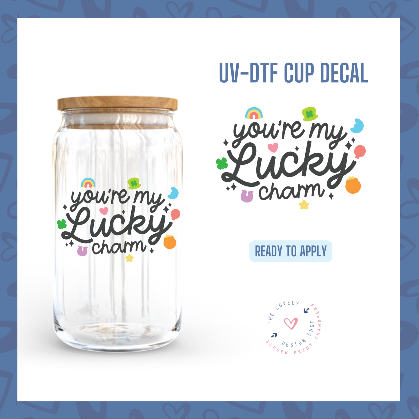 You're My Lucky Charm - UV DTF Cup Decal - Dec 2