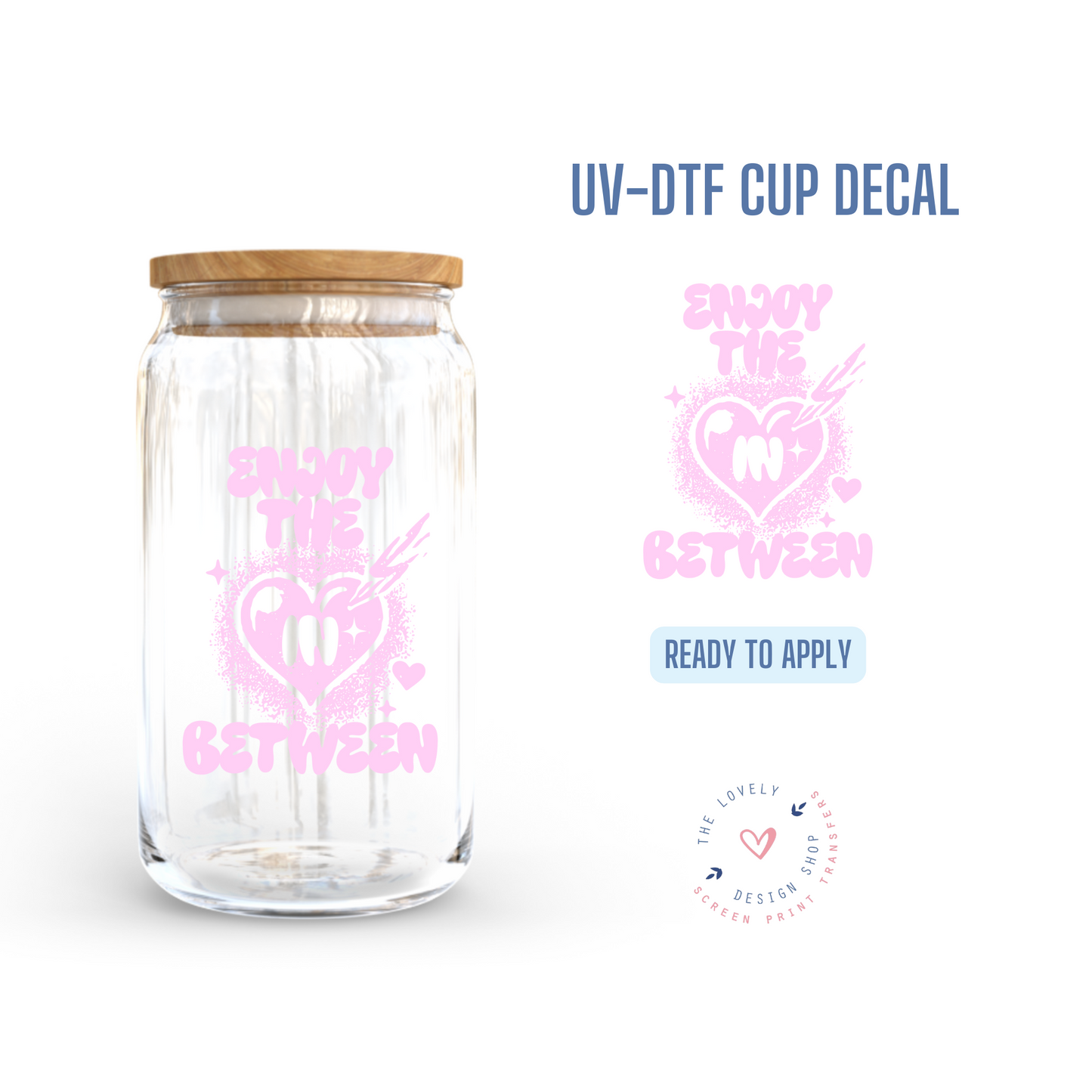 Enjoy The In Between - UV DTF Cup Decal - Jan 6