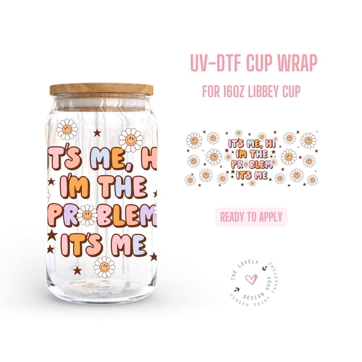 The Problem it's Me - UV DTF 16 oz Libbey Cup Wrap (Ready to Ship)