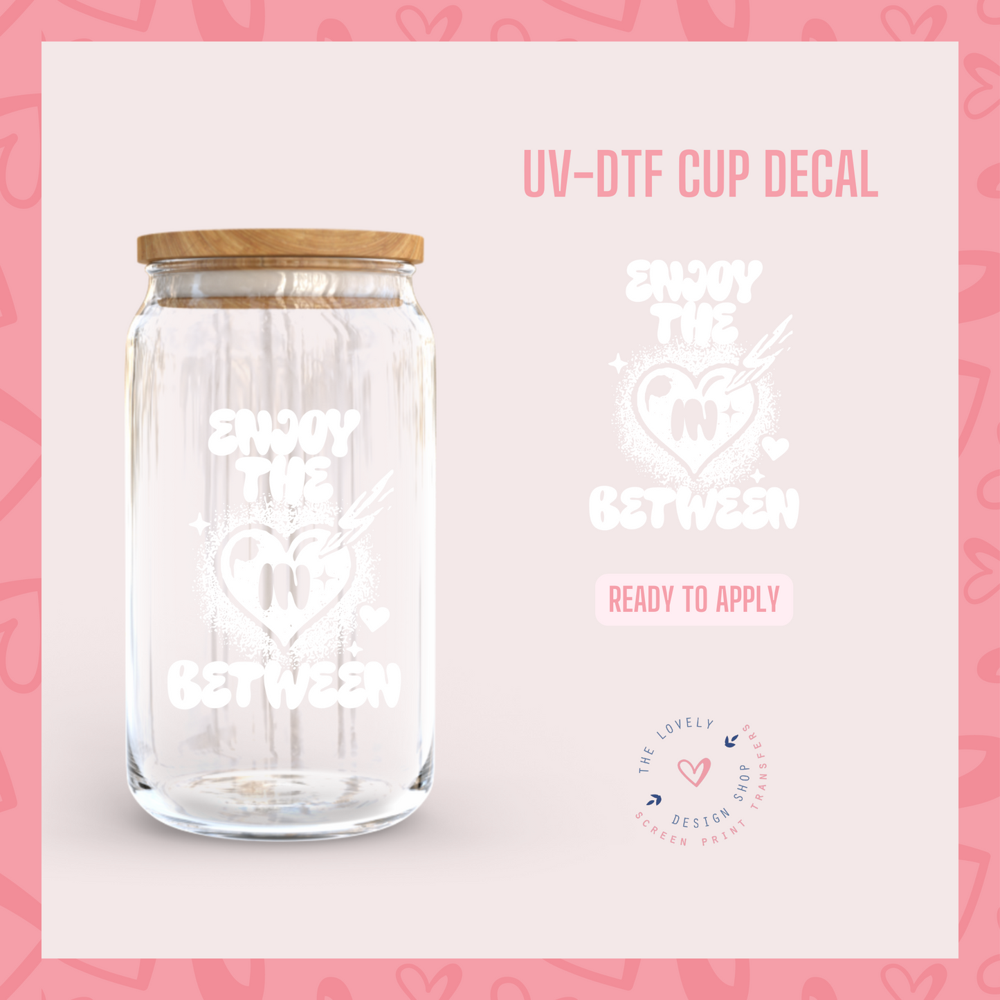 Enjoy The In Between - UV DTF Cup Decal - Jan 6