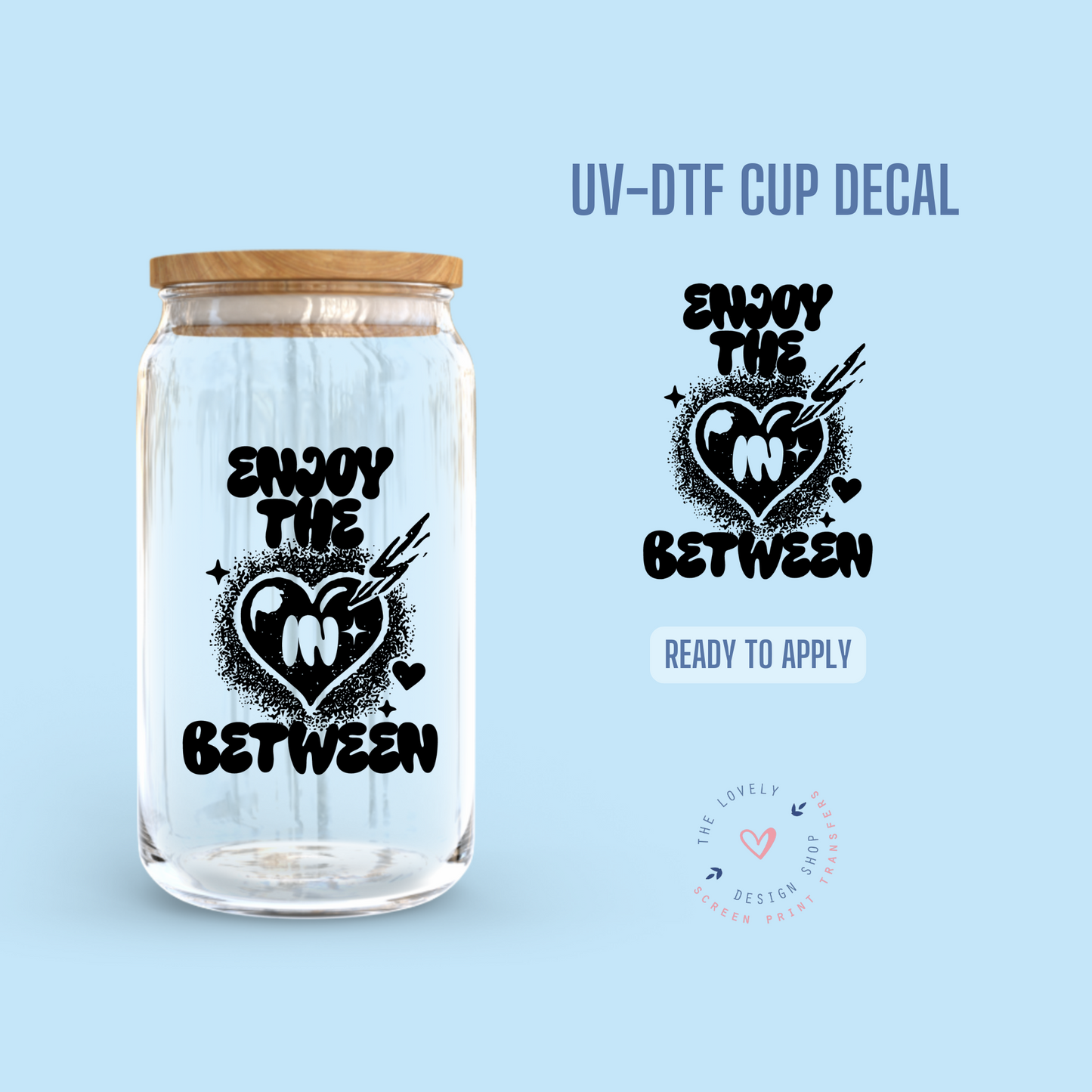 Enjoy The In Between - UV DTF Cup Decal - Jan 6